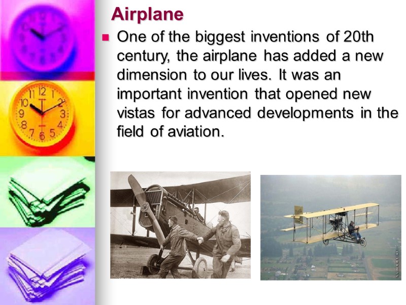 Airplane One of the biggest inventions of 20th century, the airplane has added a